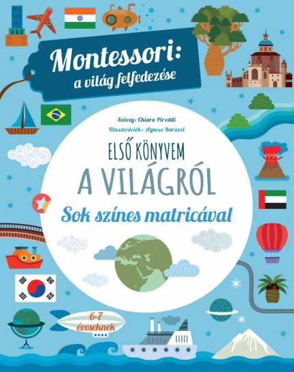 Első könyvem a világról - Montessori: a világ felfedezése - Sok színes matricával