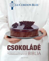 Csokoládé Biblia - 180 recept fotókkal a világhírű francia intézet cukrászaitól