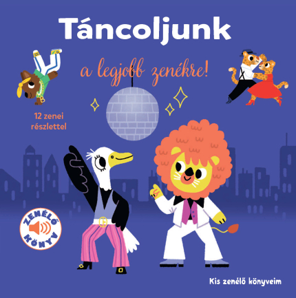 Táncoljunk a legjobb zenékre! - Kis zenélő könyveim Táncoljunk a legjobb zenékre! - Kis zenélő könyveim