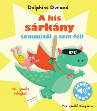 A kis sárkány semmitől sem fél! - Kis zenélő könyveim
