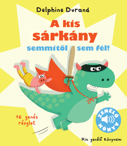 A kis sárkány semmitől sem fél! - Kis zenélő könyveim