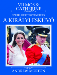 Vilmos & Catherine - Szerelmük története és a királyi esküvő